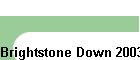 Brightstone Down 2003