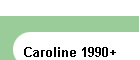 Caroline 1990+