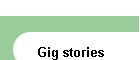 Gig stories
