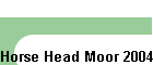 Horse Head Moor 2004