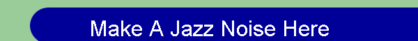 Make A Jazz Noise Here