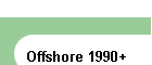 Offshore 1990+