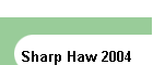 Sharp Haw 2004