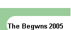 The Begwns 2005